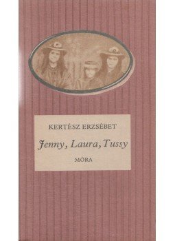 Kertész Erzsébet - Jenny, Laura, Tussy Kertész Erzsébet - Jenny, Laura, Tussy, Budapest 1984 antikvár könyv