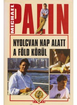 Michael Palin - Nyolcvan nap alatt a Föld körül Michael Palin - Nyolcvan nap alatt a Föld körül, Budapest 2005 antikvár könyv