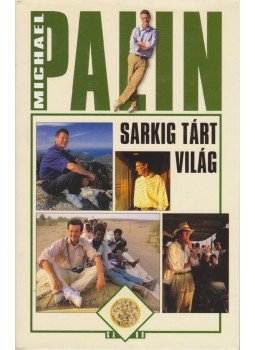 Michael Palin - Sarkig tárt világ Michael Palin - Sarkig tárt világ, Budapest 2005 antikvár könyv