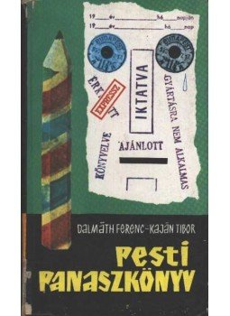 Kaján Tibor, Dalmáth Ferenc - Pesti panaszkönyv Kaján Tibor, Dalmáth Ferenc - Pesti panaszkönyv, Budapest 1966 antikvár könyv