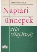 Dömötör Tekla - Naptári ünnepek - népi színjátszás