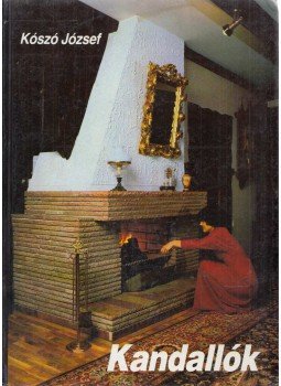 Kószó József - Kandallók Kószó József - Kandallók, Budapest 1990 antikvár könyv