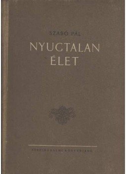Szabó Pál - Nyugtalan élet - Legények vagyunk Szabó Pál - Nyugtalan élet - Legények vagyunk, Budapest 1955 antikvár könyv