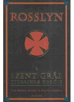 Wallace-Murphy, Tim, Hopkins, Marilyn - Rosslyn, a Szent Grál titkainak őrzője Wallace-Murphy, Tim, Hopkins, Marilyn - Rosslyn, a Szent Grál titkainak őrzője, Pécs 2001 antikvár könyv