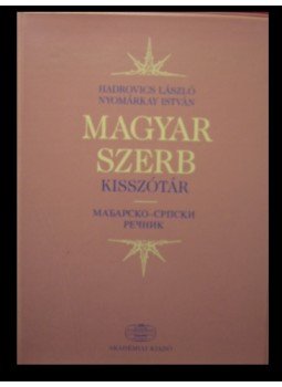 Hadrovics László, Nyomárkay István - Magyar-szerb kisszótár Hadrovics László, Nyomárkay István - Magyar-szerb kisszótár, Budapest 2006 antikvár könyv