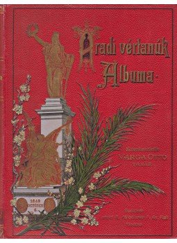 Varga Ottó (szerk.) - Aradi vértanuk albuma Varga Ottó (szerk.) - Aradi vértanuk albuma, Budapest 1902 antikvár könyv