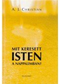 A.J. Christian  - Mit keresett Isten a nappalimban?
