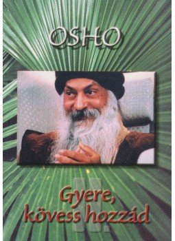 Osho - Gyere, kövess hozzád II. Osho - Gyere, kövess hozzád II., Budapest 1999 antikvár könyv