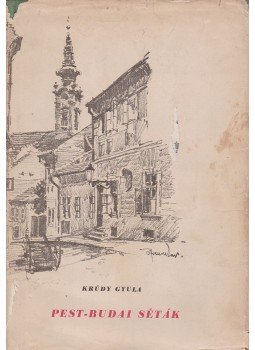 Krúdy Gyula - Pest-budai séták Krúdy Gyula - Pest-budai séták, Budapest 1958 antikvár könyv