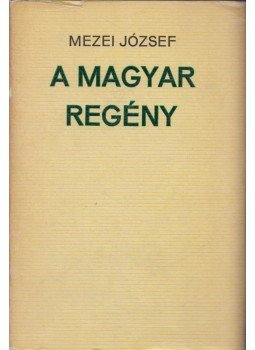 Mezei József - A magyar regény Mezei József - A magyar regény, Budapest 1973 antikvár könyv