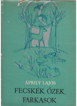 Áprily Lajos - Fecskék, őzek, farkasok Áprily Lajos - Fecskék, őzek, farkasok, Budapest 1965 antikvár könyv