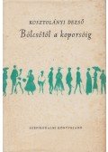 Kosztolányi Dezső - Bölcsőtől a koporsóig