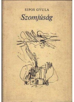 Sipos Gyula - Szomjúság Sipos Gyula - Szomjúság, Budapest 1975 antikvár könyv