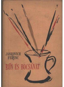 Jankovich Ferenc - Bűn és bocsánat Jankovich Ferenc - Bűn és bocsánat, Budapest 1957 antikvár könyv