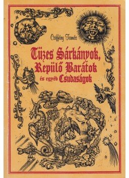Csiffáry Tamás - Tüzes sárkányok, repülő barátok és egyéb csudaságok Csiffáry Tamás - Tüzes sárkányok, repülő barátok és egyéb csudaságok, Budapest 1993 antikvár könyv