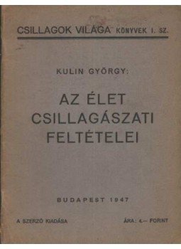 Kulin György - Az élet csillagászati feltételei Kulin György - Az élet csillagászati feltételei, Budapest 1947 antikvár könyv