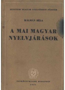 Kálmán Béla - A mai magyar nyelvjárások Kálmán Béla - A mai magyar nyelvjárások, Budapest 1951 antikvár könyv