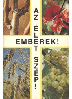 Szenthelyi-Molnár István - Emberek! Az élet szép! Szenthelyi-Molnár István - Emberek! Az élet szép!, Budapest 1994 antikvár könyv