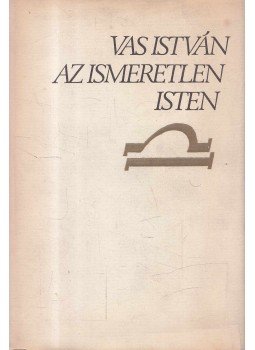 Vas István - Az ismeretlen isten Vas István - Az ismeretlen isten, Budapest 1974 antikvár könyv