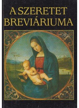 Sík Sándor, Juhász Vilmos - A szeretet breviáriuma Sík Sándor, Juhász Vilmos - A szeretet breviáriuma, Budapest 1994 antikvár könyv