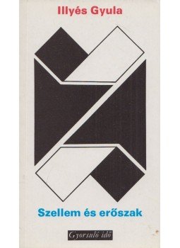 Illyés Gyula - Szellem és erőszak Illyés Gyula - Szellem és erőszak, Budapest 1978 antikvár könyv
