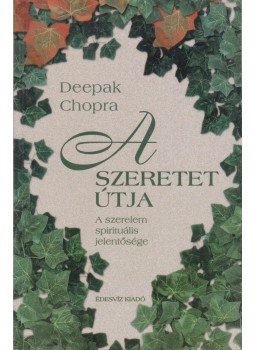 Deepak Chopra - A szeretet útja Deepak Chopra - A szeretet útja, Budapest 2002 antikvár könyv