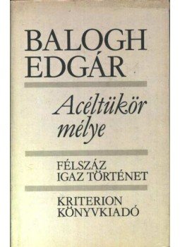 Balogh Edgár - Acéltükör mélye Balogh Edgár - Acéltükör mélye, Bukarest 1982 antikvár könyv