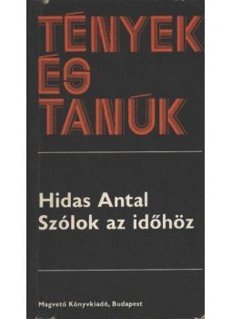 Hidas Antal - Szólok az időhöz Hidas Antal - Szólok az időhöz, Budapest 1979 antikvár könyv