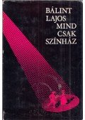 Bálint Lajos - Mind csak színház