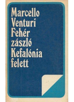 Marcello Venturi - Fehér zászló Kefalónia felett Marcello Venturi - Fehér zászló Kefalónia felett, Bukarest 1975 antikvár könyv