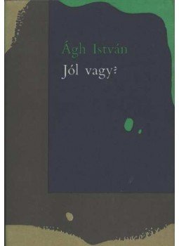 Ágh István - Jól vagy? Ágh István - Jól vagy?, Budapest 1977 antikvár könyv