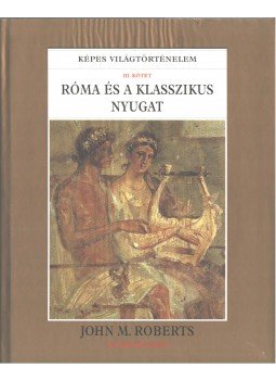 ROBERTS, J.M. - Róma és a klasszikus nyugat ROBERTS, J.M. - Róma és a klasszikus nyugat, Budapest 1999 antikvár könyv
