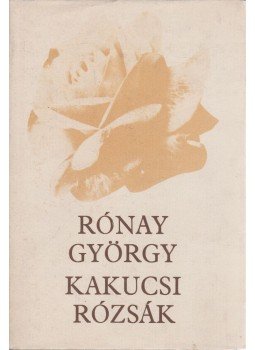 Rónay György - Kakucsi rózsák Rónay György - Kakucsi rózsák, Budapest 1977 antikvár könyv