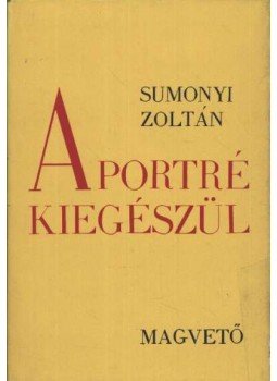 Sumonyi Zoltán - A portré kiegészül Sumonyi Zoltán - A portré kiegészül, Budapest 1977 antikvár könyv