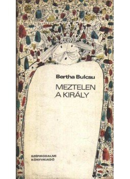 Bertha Bulcsu - Meztelen a király Bertha Bulcsu - Meztelen a király, Budapest 1972 antikvár könyv