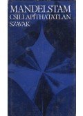 Mandelstam, Oszip - Csillapíthatatlan szavak