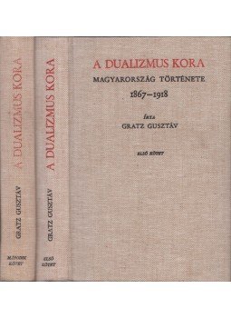 Gratz Gusztáv - A dualizmus kora I-II. (reprint) Gratz Gusztáv - A dualizmus kora I-II. (reprint), Budapest 1992 antikvár könyv