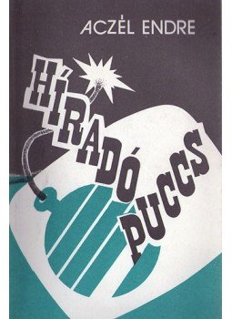 Aczél Endre - Híradó-puccs Aczél Endre - Híradó-puccs, Budapest 1990 antikvár könyv