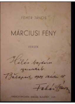 Fehér János - Márciusi fény Fehér János - Márciusi fény, Budapest 1939 antikvár könyv