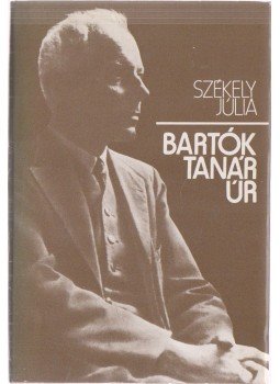 Székely Júlia - Bartók tanár úr Székely Júlia - Bartók tanár úr, Budapest 1978 antikvár könyv
