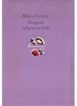 Móra Ferenc - Szegedi tulipános láda Móra Ferenc - Szegedi tulipános láda, Budapest 1964 antikvár könyv