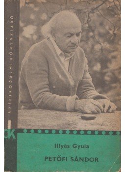 Illyés Gyula - Petőfi Sándor Illyés Gyula - Petőfi Sándor, Budapest 1970 antikvár könyv