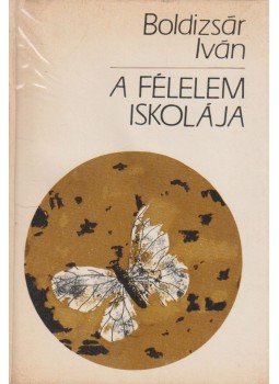 Boldizsár Iván - A félelem iskolája Boldizsár Iván - A félelem iskolája, Budapest 1977 antikvár könyv