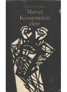 Gorkij, Makszim - Matvej Kozsemjakin élete Gorkij, Makszim - Matvej Kozsemjakin élete, Budapest 1976 antikvár könyv