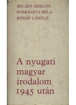 Rónay László, Béládi Miklós, B. Hajtó Zsófia, Pomogáts Béla - A nyugati magyar irodalom 1945 után