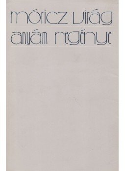 Móricz Virág - Anyám regénye Móricz Virág - Anyám regénye, Budapest 1988 antikvár könyv