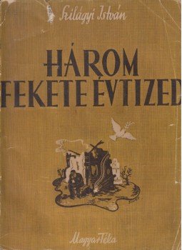 Szilágyi István - Három fekete évtized Szilágyi István - Három fekete évtized, Budapest 1946 antikvár könyv