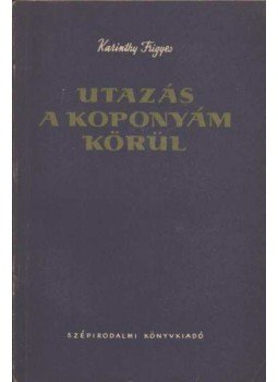 Karinthy Frigyes - Utazás a koponyám körül Karinthy Frigyes - Utazás a koponyám körül , Budapest 1957 antikvár könyv