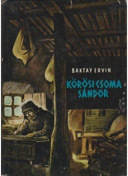 Baktay Ervin - Kőrösi Csoma Sándor Baktay Ervin - Kőrösi Csoma Sándor, Budapest 1962 antikvár könyv