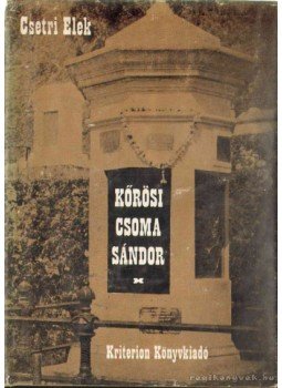 Csetri Elek - Kőrösi Csoma Sándor Csetri Elek - Kőrösi Csoma Sándor, Bukarest 1984 antikvár könyv